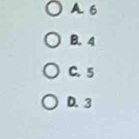 A. 6
B. 4
C. 5
D. 3