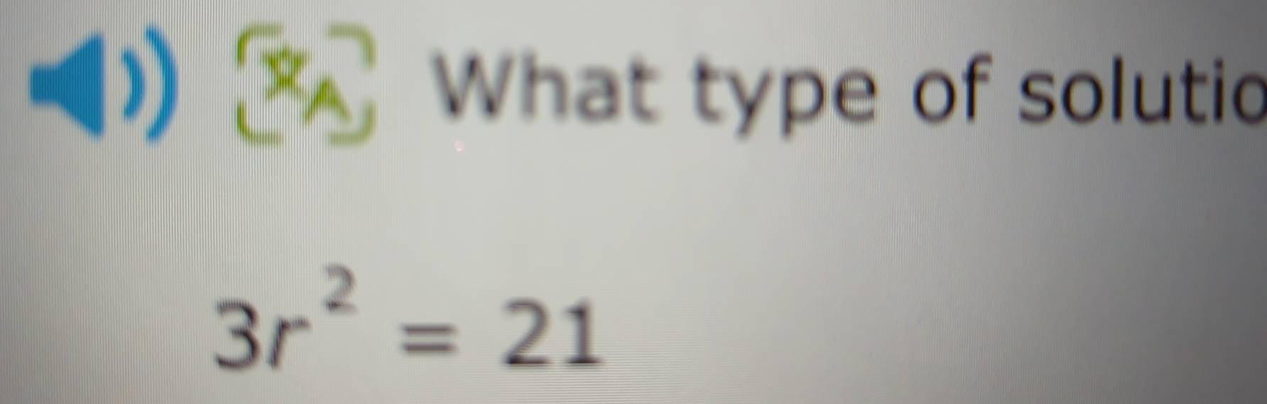 ( What type of solutio
3r^2=21