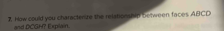 How could you characterize the relationship between faces ABCD
and DCGH? Explain.