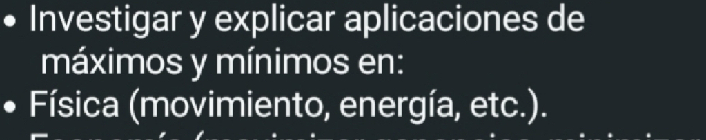 Investigar y explicar aplicaciones de 
máximos y mínimos en: 
Física (movimiento, energía, etc.).