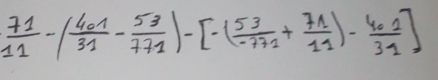  71/11 -( 401/31 - 53/771 )-[-( 53/-771 + 71/11 )- 401/31 ]