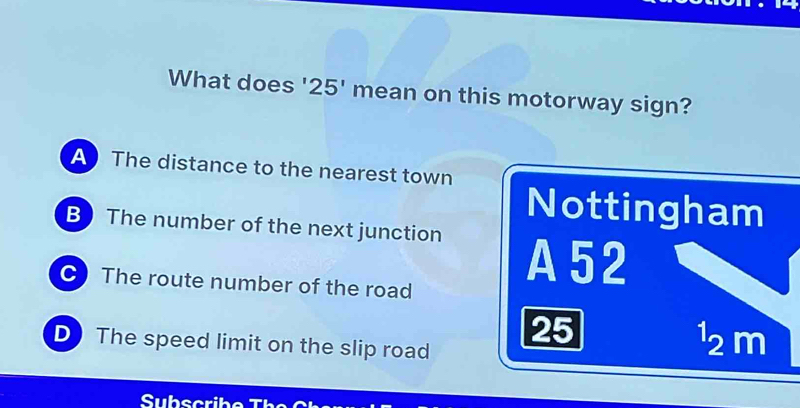 Solved: What does ' 25' mean on this motorway sign? AThe distance to ...