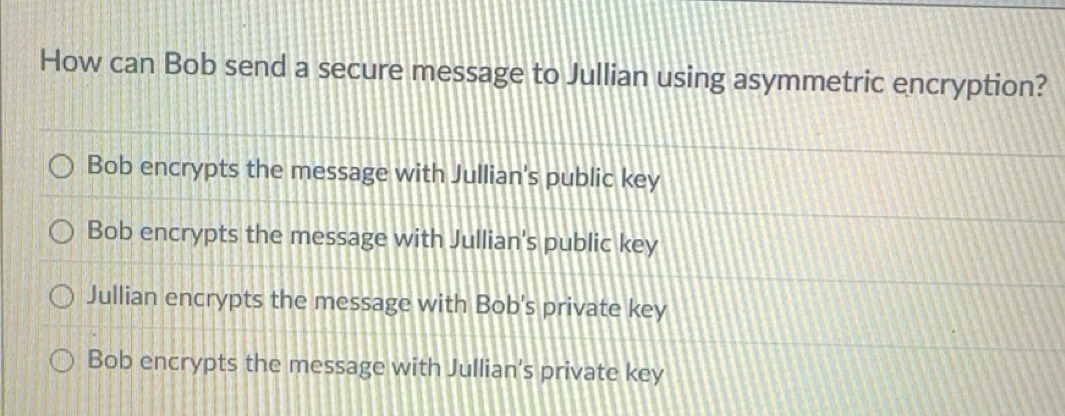 Solved: How can Bob send a secure message to Jullian using asymmetric ...