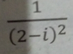 frac 1(2-i)^2