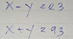 x-y=23
x+y=93