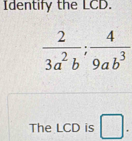 Identify the LCD.
The LCD is □ .