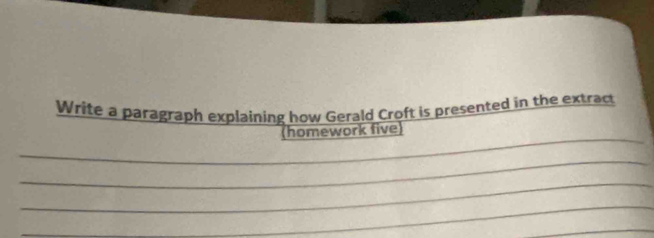 Write a paragraph explaining how Gerald Croft is presented in the extract 
_ 
(homework five) 
_ 
_ 
_ 
_