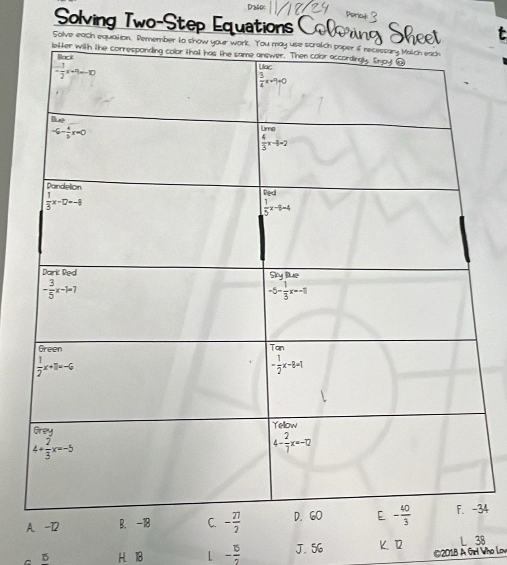 Solving Two-Step Equations Colering Sheel
Solve each equation. Pemember
A. -12 B. -18 C. - 27/2  4
J. 56 K. 12
5 H. 118 L -frac overline 52 L 38
©201B A Gr Who Lov