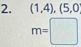 (1,4),(5,0)
m=□