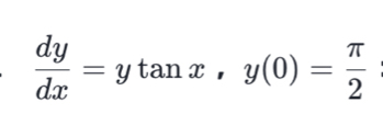  dy/dx =ytan x, y(0)= π /2 