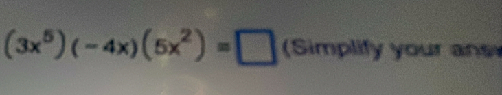 (3x^5)(-4x)(5x^2)=□ (Simplit ly your ans
