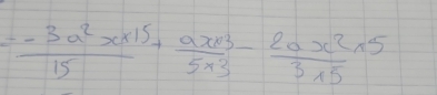 =- (3a^2x* 15)/15 + (ax* 3)/5* 3 - 2ax^2/3* 5 * 5