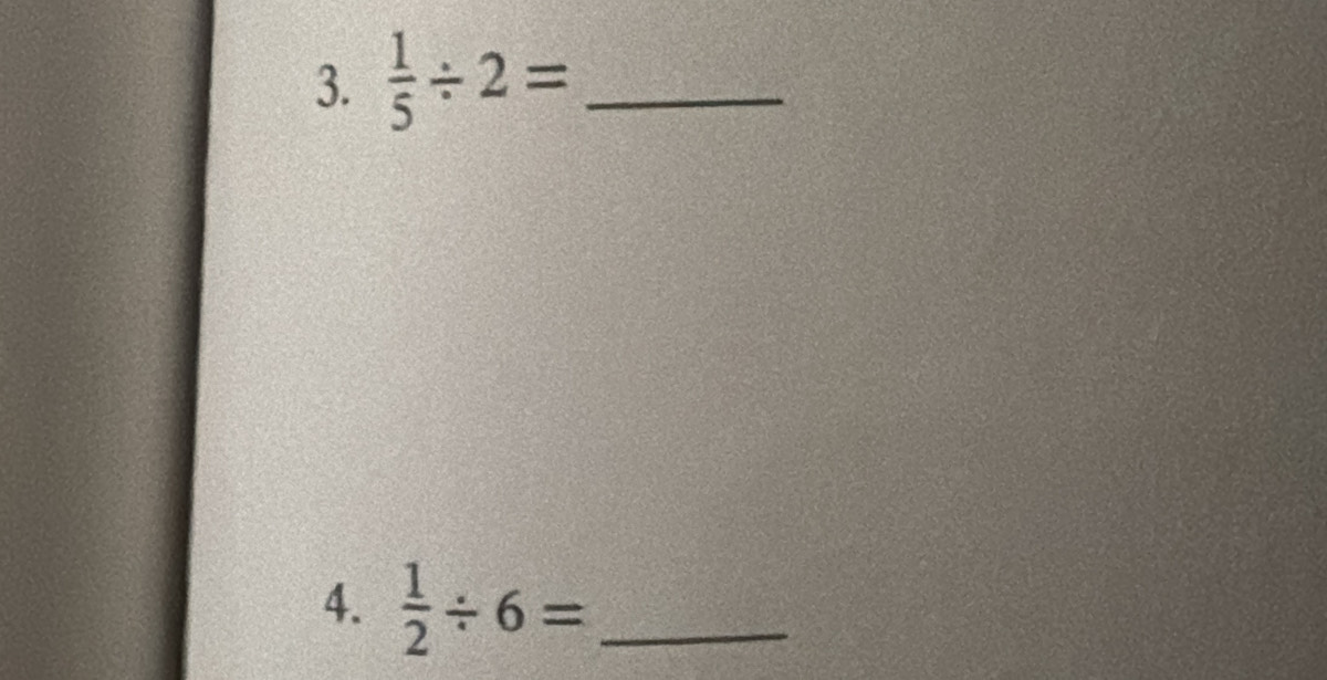  1/5 / 2= _ 
4.  1/2 / 6= _