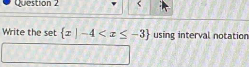 Write the set  x|-4 using interval notation