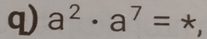 a^2· a^7=*