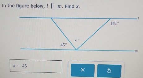 In the figure below, l||m. Find x.
x=45
×