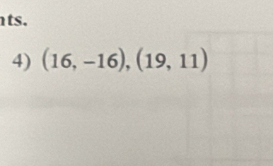 ts. 
4) (16,-16), (19,11)