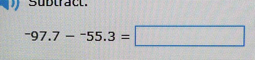 Sudtract.
-97.7--55.3=□