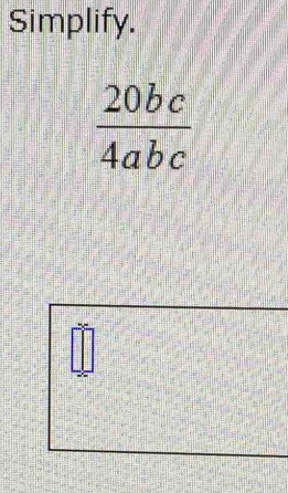 Simplify.
 20bc/4abc 