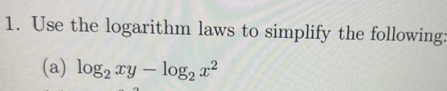 Use the logarithm laws to simplify the following: 
(a) log _2xy-log _2x^2