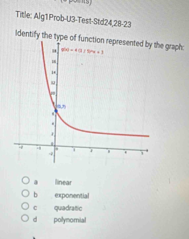 Title: Alg1Prob-U3-Test-Std24,28-23
Identify the type ohe graph:
a linear
b exponential
C quadratic
dì polynomial