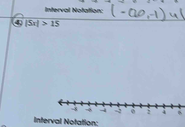 Interval Notation: 
④ |5x|>15
Interval Notation: