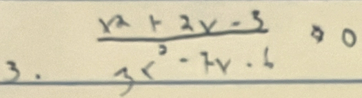  (x^2+2x-3)/3x^2-7x-6 ≥slant 0