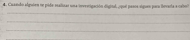 Cuando alguien te pide realizar una investigación digital, ¿qué pasos sigues para llevarla a cabo? 
_ 
_ 
_ 
_