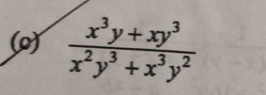 ()  (x^3y+xy^3)/x^2y^3+x^3y^2 