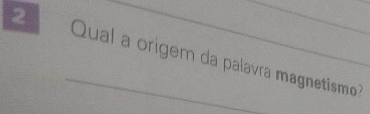 2 _. Qual a origem da palavra magnetismo