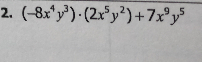 (-8x^4y^3)· (2x^5y^2)+7x^9y^5