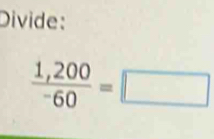 Divide:
 (1,200)/-60 =□