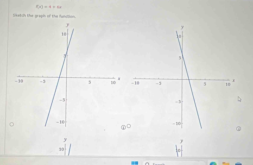 f(x)=4+6x
Sketch the graph of the function.

y
y
10
10