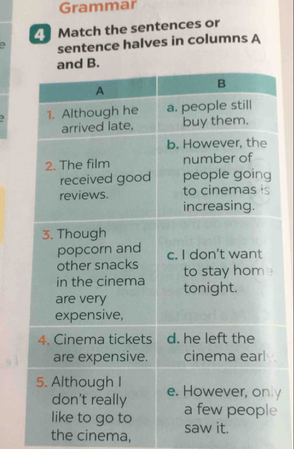 Grammar 
4 Match the sentences or 
sentence halves in columns A 
y 
e 
the cinema,