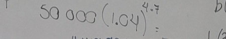 50000(1.04)^4.7=
b