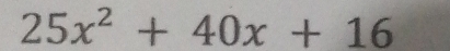 25x^2+40x+16