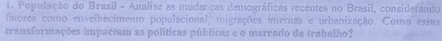 População do Brasil - Analise as mudancas demográficas recentes no Brasil, considerando 
fatores como envelhecimento populacional, migrações internas e urbanização. Como essas 
transformações impactam as políticas públicas e o mercado de trabalho?