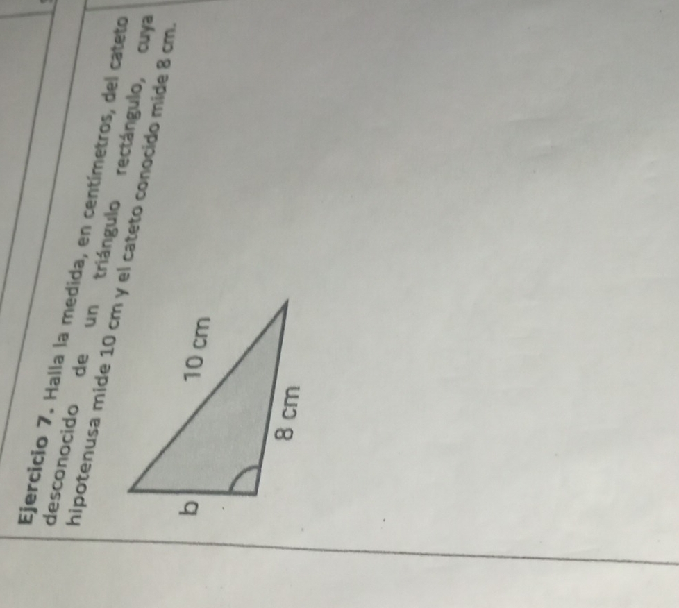 Halla la medida, en centímetros, del cateto 
desconocido de un triángulo rectángulo, cuya