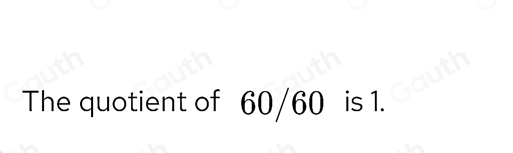 Solved: Calculate the quotient of: 300/5 / 60/1 . Record the answer as ...