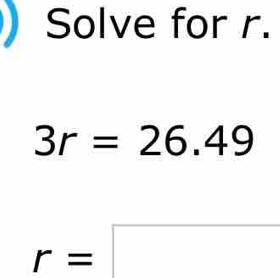 Solve for r.
3r=26.49
r=□ □