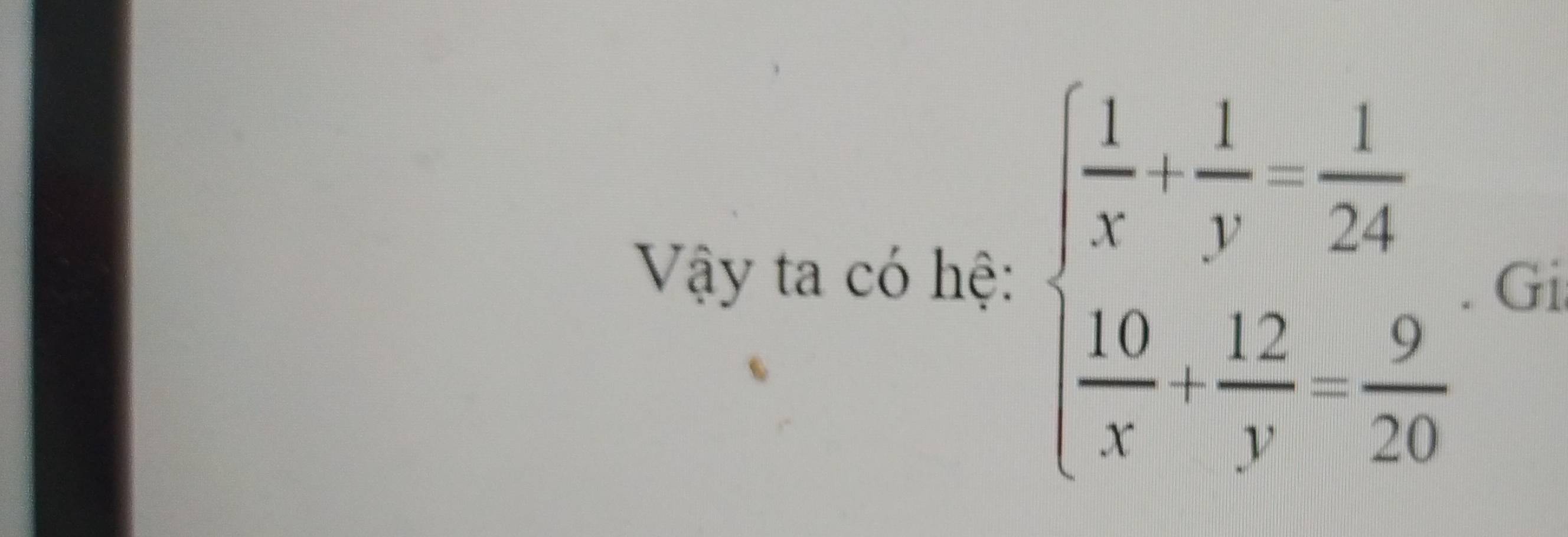 Vậy ta có hệ: beginarrayl  1/x + 1/y = 1/24   10/x + 12/y = 9/20 endarray. Gi