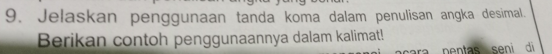 Jelaskan penggunaan tanda koma dalam penulisan angka desimal. 
Berikan contoh penggunaannya dalam kalimat! 
pentas seni di