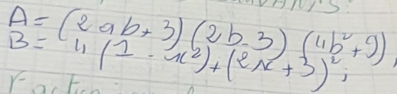 A=(2ab+3)(2b-3)(4b^2+9)
B=^211(1-x^2)+(2x+3)^2; 
ratho