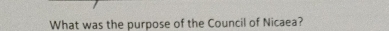 What was the purpose of the Council of Nicaea?