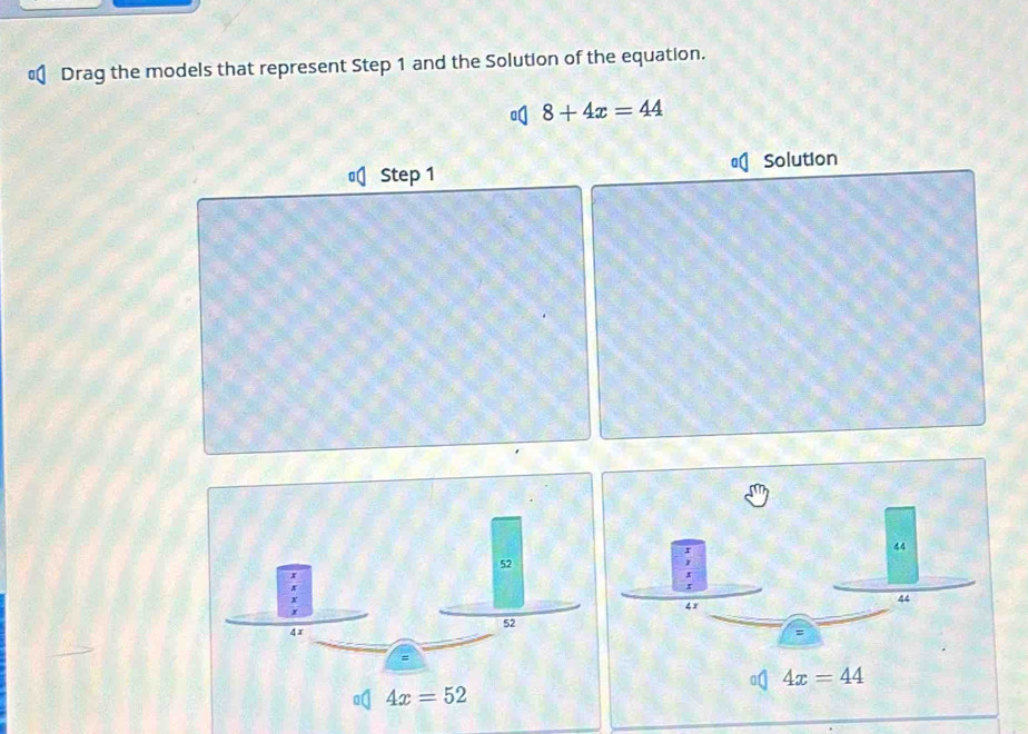 Drag the models that represent Step 1 and the Solution of the equation.
8+4x=44
Solution