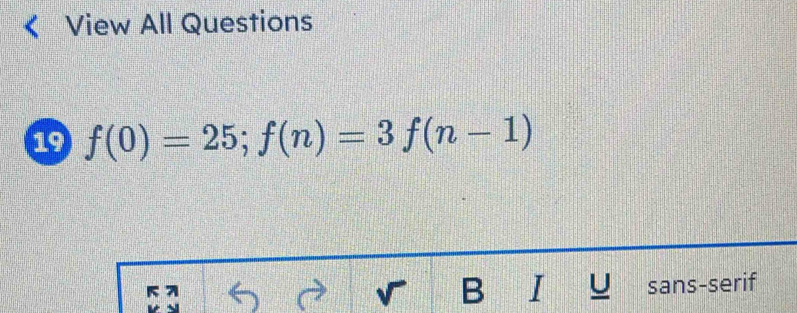 View All Questions 
19 f(0)=25; f(n)=3f(n-1)