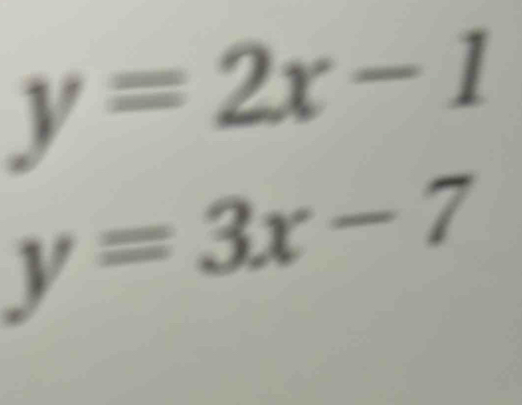 y=2x-1
y=3x-7