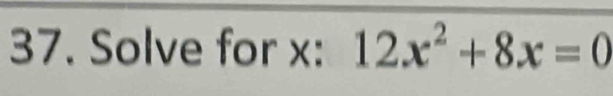 Solve for x : 12x^2+8x=0