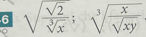 6 sqrt(frac sqrt 2)sqrt[3](x);sqrt[3](frac x)sqrt(xy)