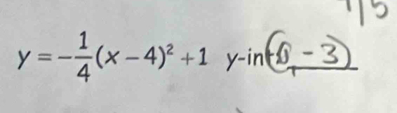 y=- 1/4 (x-4)^2+1 y-in(-6,-3) _